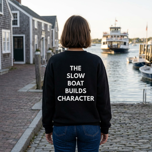 Nantucket Sweatshirt — 'The Slow Boat Builds Character' Crewneck